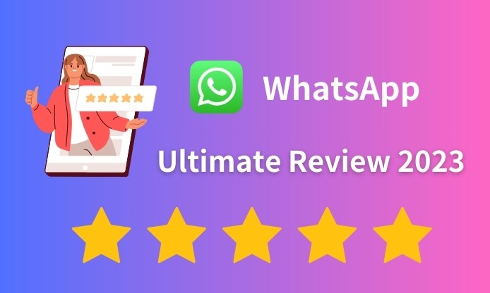 WhatsApp App Ultimate Review 2023: A Simple and Secure Way to Stay in Touch