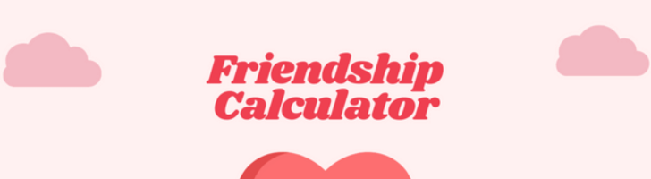 💖 Is Your Friendship Real? Find Out with the Friendship Calculator! 🔮