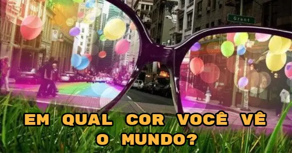 Por qual cor de &oacute;culos voc&ecirc; enxerga a vida?