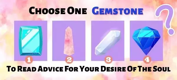 Choose One Gemstone To Read an Advice For Your Desire Of The Soul
