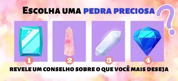 Escolha uma pedra preciosa e revele um conselho sobre o que voc&ecirc; mais deseja