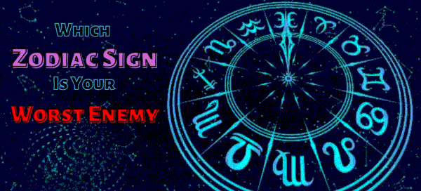 Which Zodiac Sign Is Your Worst Enemy?