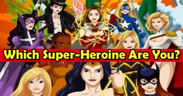 Which Super-Heroine Do You Match With? Let Us Find Out!