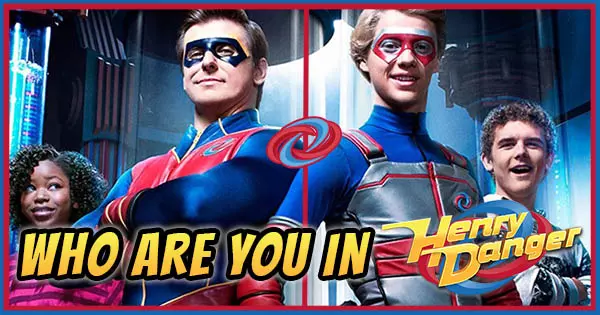 Which Character Are You In Henry Danger?