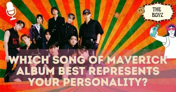 Which Song Of The Maverick Album By The Boyz Band Best Represents Your Personality?