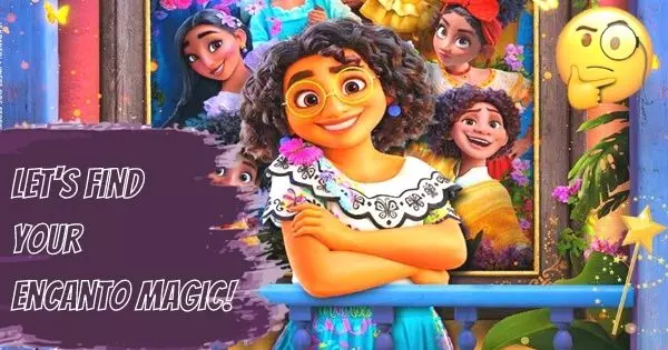 Let's Find Out What Is Your Encanto Magic!