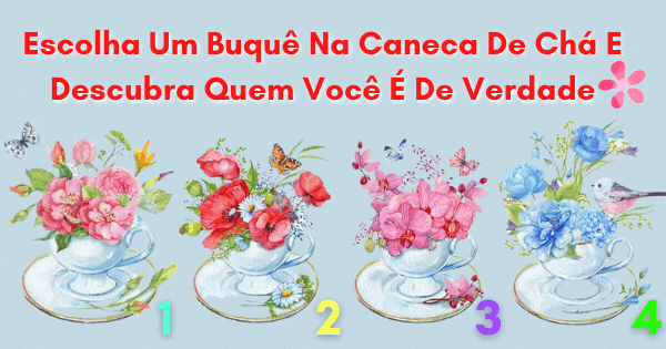 Qual &Eacute; O Buqu&ecirc; Na Caneca de Ch&aacute; Mais Bonita Para Voc&ecirc;? Sua Resposta Revelar&aacute; Quem Voc&ecirc; &Eacute; De Verdade!