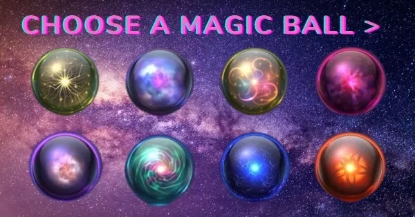 Which Nature Element Guides Your Life? Choose A Magic Ball To Find Out!
