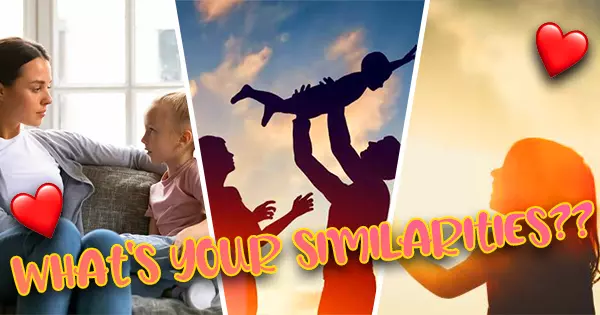 We Will Guess The Similarities Between You And Your Child On Your Personality.