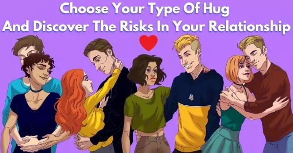 Choose Your Type Of Hug And Discover The Risks In Your Relationship!