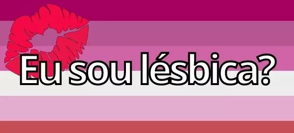 Eu sou l&eacute;sbica?