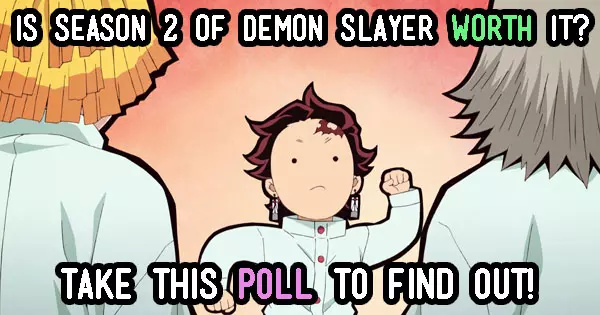 Is Season 2 Of Demon Slayer Worth It? Take This Poll To Find Out!