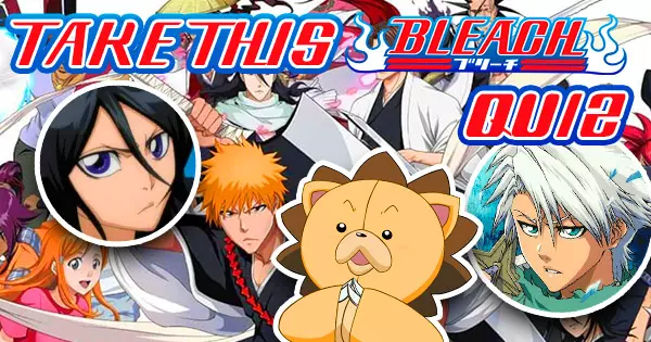 Let's See If You Can Pass This Bleach Anime Quiz.