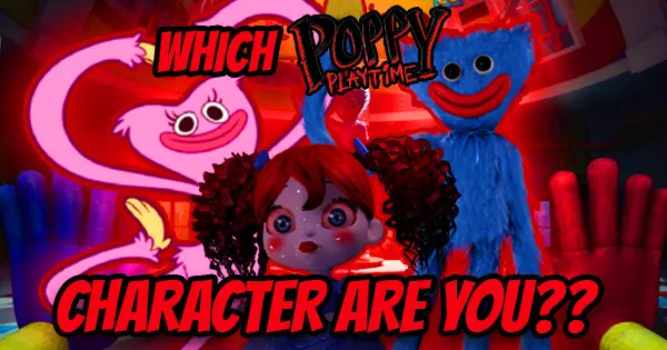 Which Character In Poppy Playtime Are You?