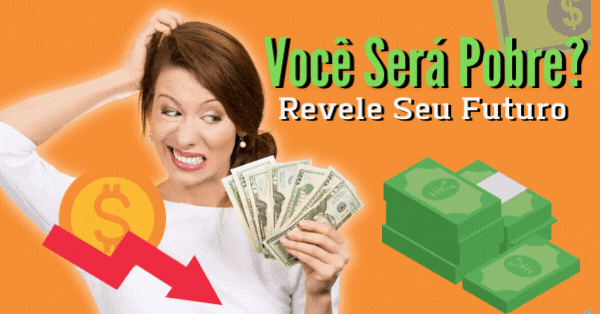 Voc&ecirc; Ser&aacute; Pobre No Futuro? Verifique Esses Sinais E Revele 100%!