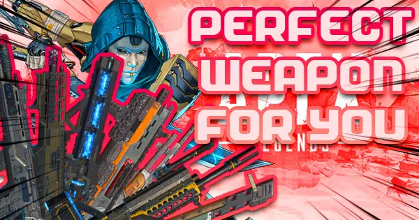 Based On Your Choices In Apex Legend We Will Recommend A Perfect Weapon For You!