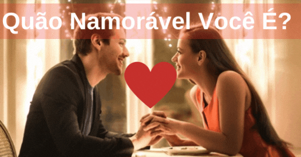 Qu&atilde;o Namor&aacute;vel Voc&ecirc; &Eacute; Realmente? Responda Esta Lista Para Descobrir!