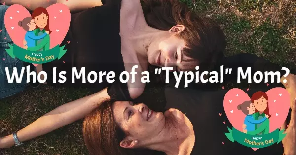Who's More "Mother-like", You Or Your Mom?