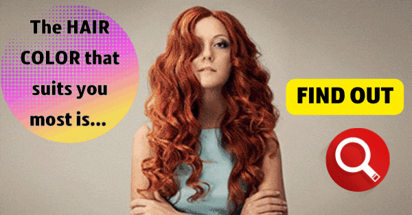 The HAIR COLOR that suits you most is... Find Out!