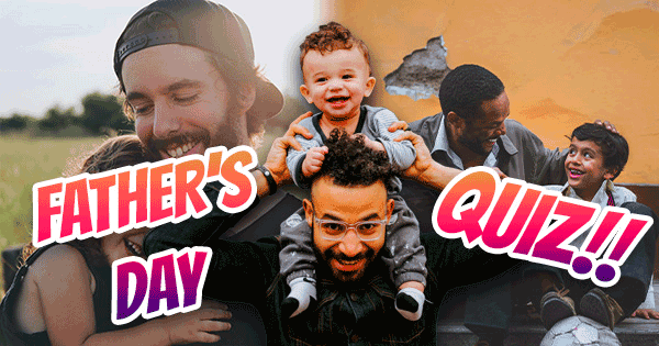 Impress Your Dad With The Ultimate Father's Day Trivia Quiz!