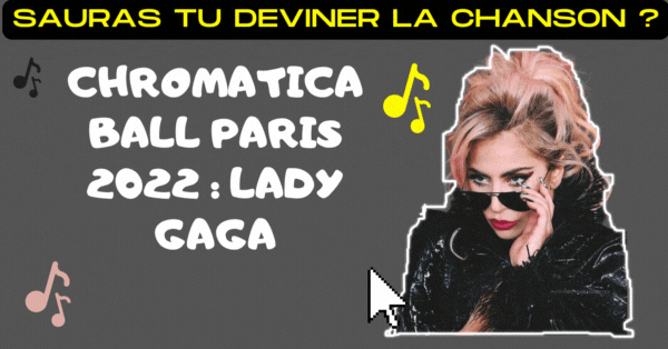 Pouvez-vous deviner la chanson de Lady Gaga - Chromatica Ball Paris 2022 ?