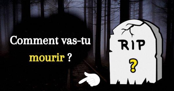 Comment Vais-Je Mourir ?