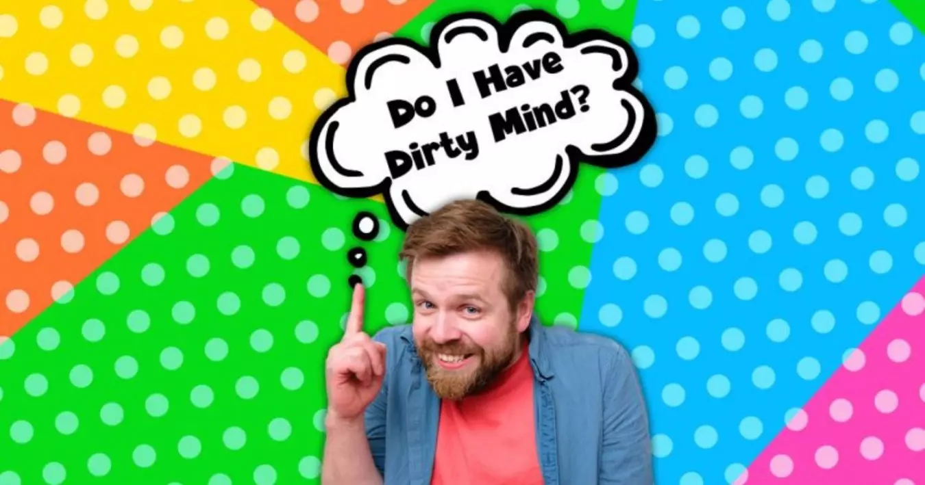 Do You Have A Dirty Mind?