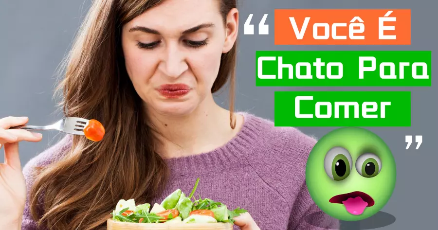 Voc&ecirc; &Eacute; Chato Para Comer? Vamos Descobrir!