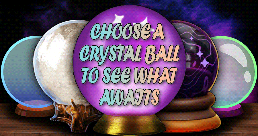 Choose A Crystal Ball And See What Awaits You Next Week