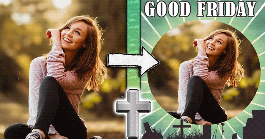 Click Here To Make Your Good Friday Photo !✝️