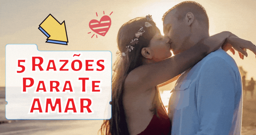 Quais S&atilde;o As 5 Raz&otilde;es Para Te Amar?