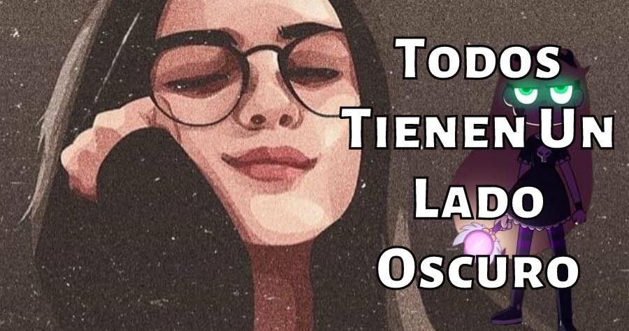 Todos Tienen Un Lado Oscuro, &iquest;Qu&eacute; Hay De Ti?