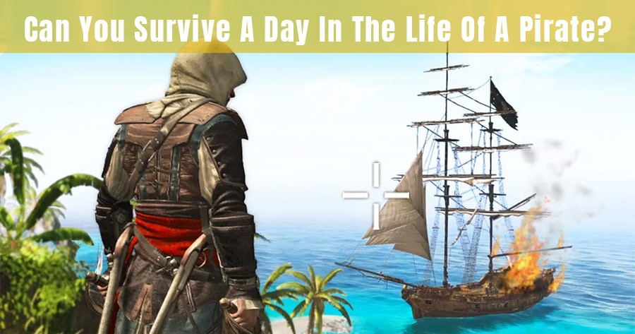 Can You Survive A Day In The Life Of A Pirate?