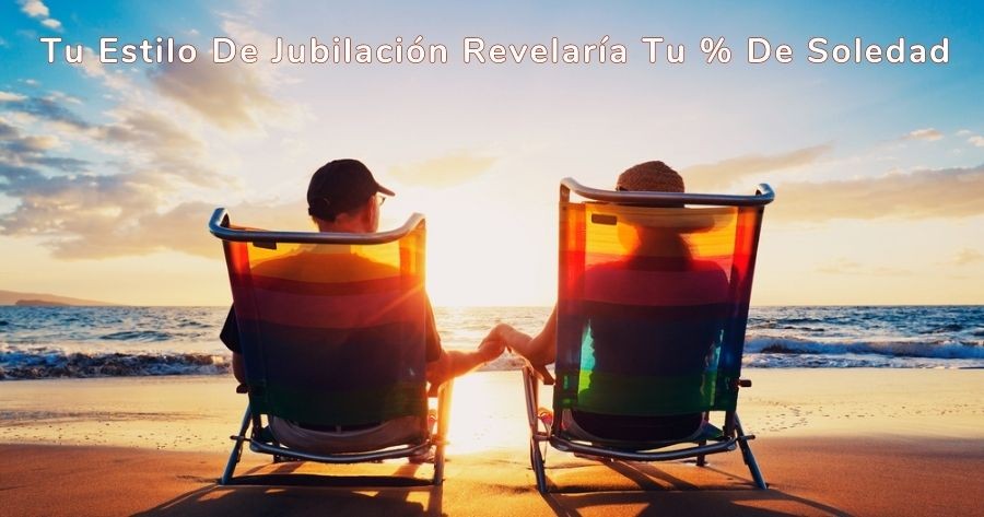Tu Estilo De Jubilaci&oacute;n Revelar&iacute;a Tu % De Soledad