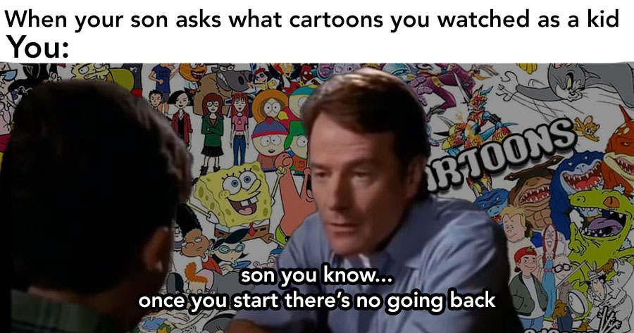 When Your Child Asks What Cartoons You Watched As A Kid In The Future