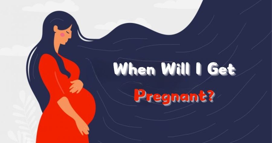 When Will You Get Pregnant?