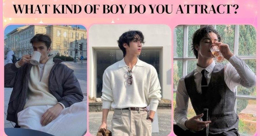 What Kind Of Boy Do You Attract?