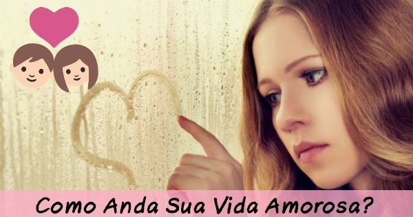 Como &eacute; sua vida amorosa?