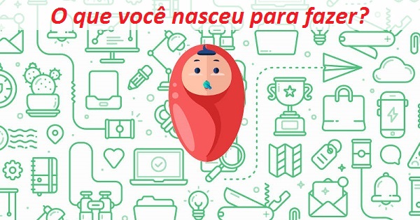 Voc&ecirc; nasceu para fazer o que? 