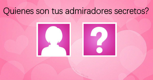 &iquest;Qui&eacute;nes son tus admiradores secretos?