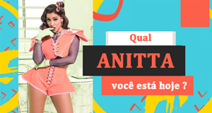 Qual Anitta te representa o seu dia?