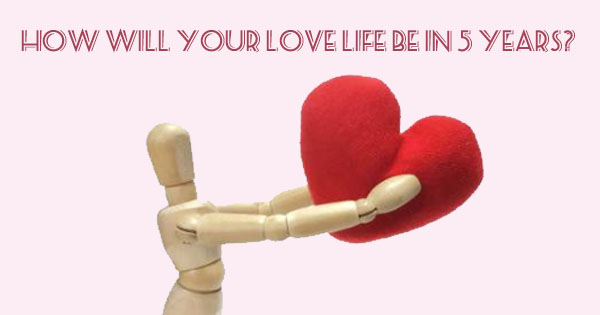 How will your love life be in 5 years?