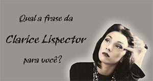 Qual a frase da Clarice Lispector para voc&ecirc;?