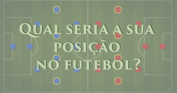 Qual seria a sua posi&ccedil;&atilde;o no futebol?