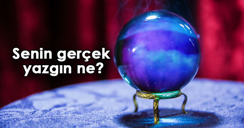Senin ger&ccedil;ek yazgın ne?