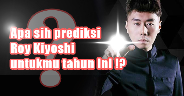  Ayo cari tahu prediksi  tersembunyi Roy Kiyoshi untukmu!