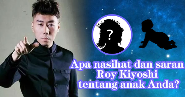 Apakah Anda ingin mengetahui pesan dan saran Roy Kiyoshi tentang anak Anda?