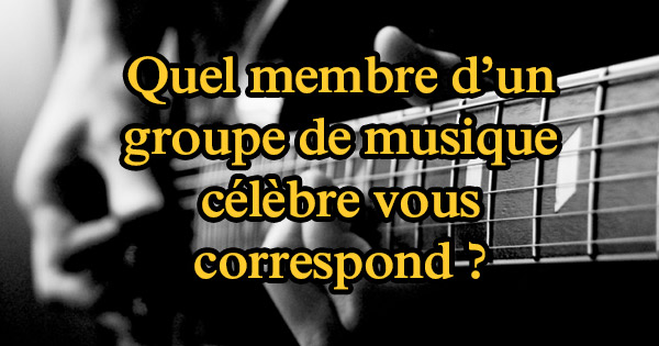 Quel membre d&rsquo;un groupe de musique c&eacute;l&egrave;bre vous correspond&nbsp;?