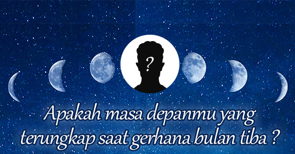 Apakah masa depanmu yang akan terkuak ketika gerhana bulan tiba ?