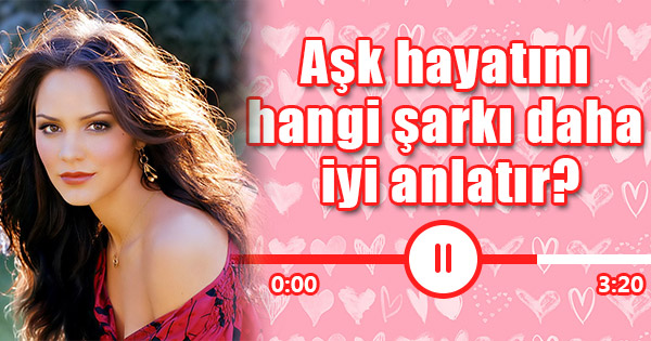 Aşk hayatını hangi şarkı daha iyi anlatır?